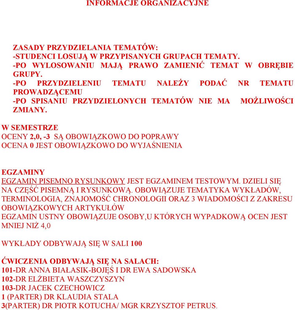 W SEMESTRZE OCENY 2,0, -3 SĄ OBOWIĄZKOWO DO POPRAWY OCENA 0 JEST OBOWIĄZKOWO DO WYJAŚNIENIA EGZAMINY EGZAMIN PISEMNO RYSUNKOWY JEST EGZAMINEM TESTOWYM. DZIELI SIĘ NA CZĘŚĆ PISEMNĄ I RYSUNKOWĄ.