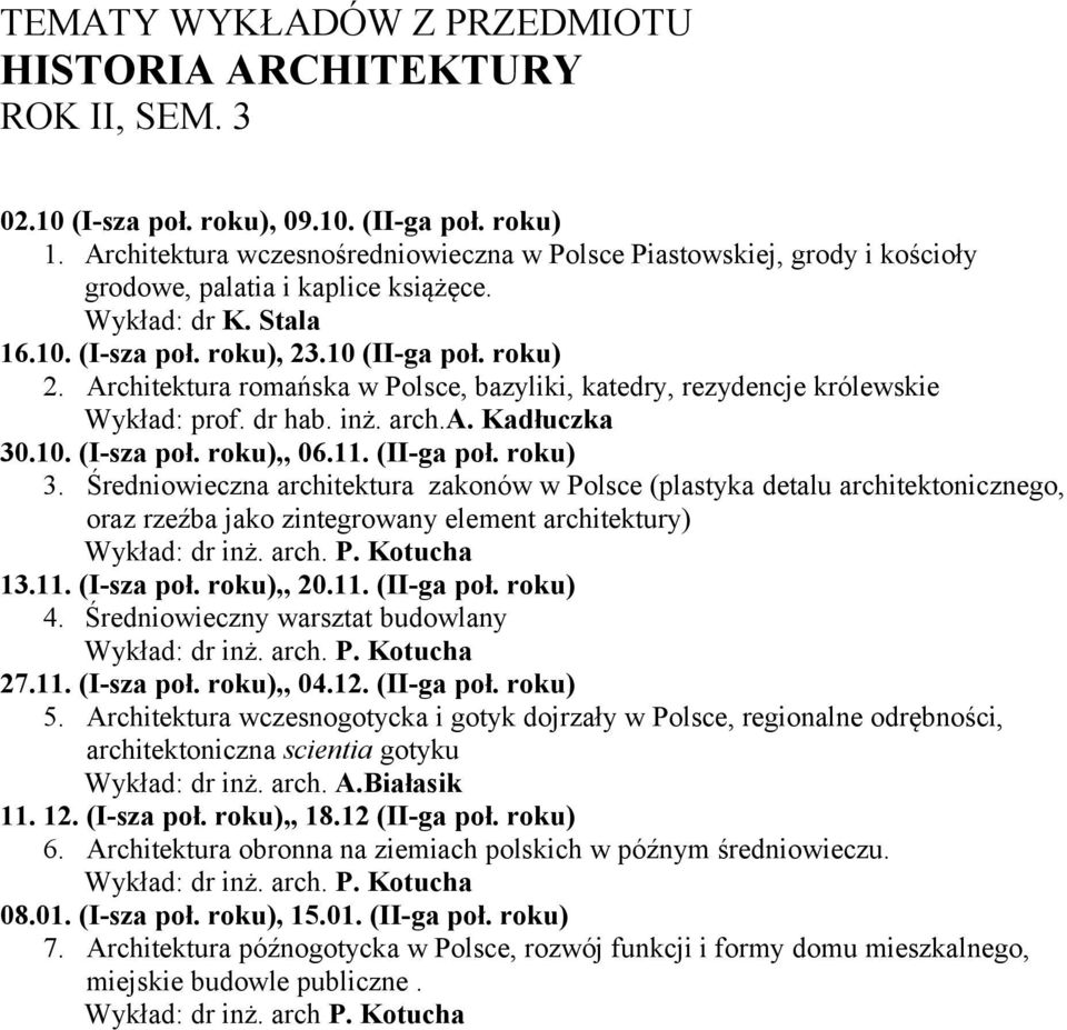 Architektura romańska w Polsce, bazyliki, katedry, rezydencje królewskie Wykład: prof. dr hab. inż. arch.a. Kadłuczka 30.10. (I-sza poł. roku),, 06.11. (II-ga poł. roku) 3.