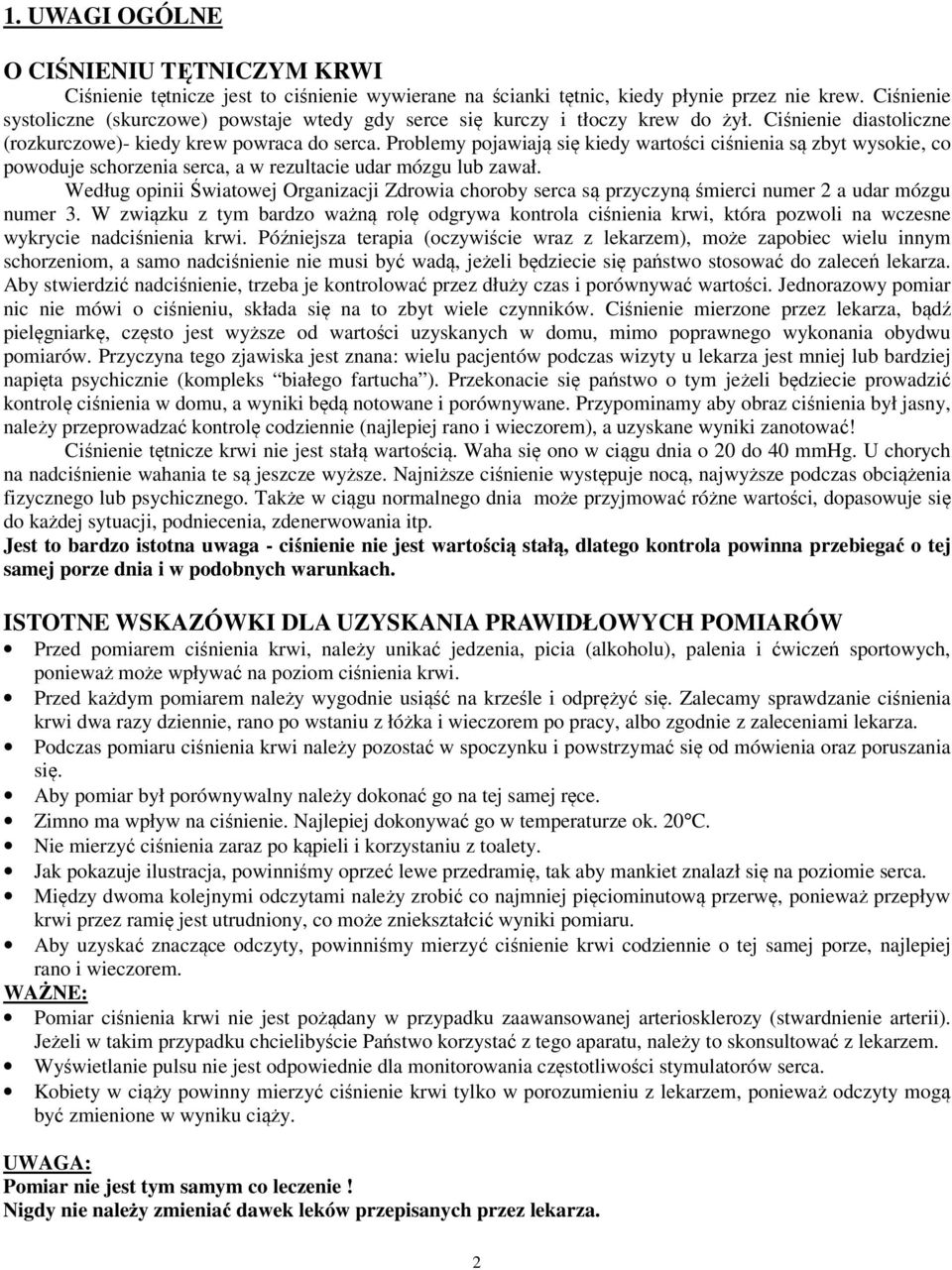 Problemy pojawiają się kiedy wartości ciśnienia są zbyt wysokie, co powoduje schorzenia serca, a w rezultacie udar mózgu lub zawał.