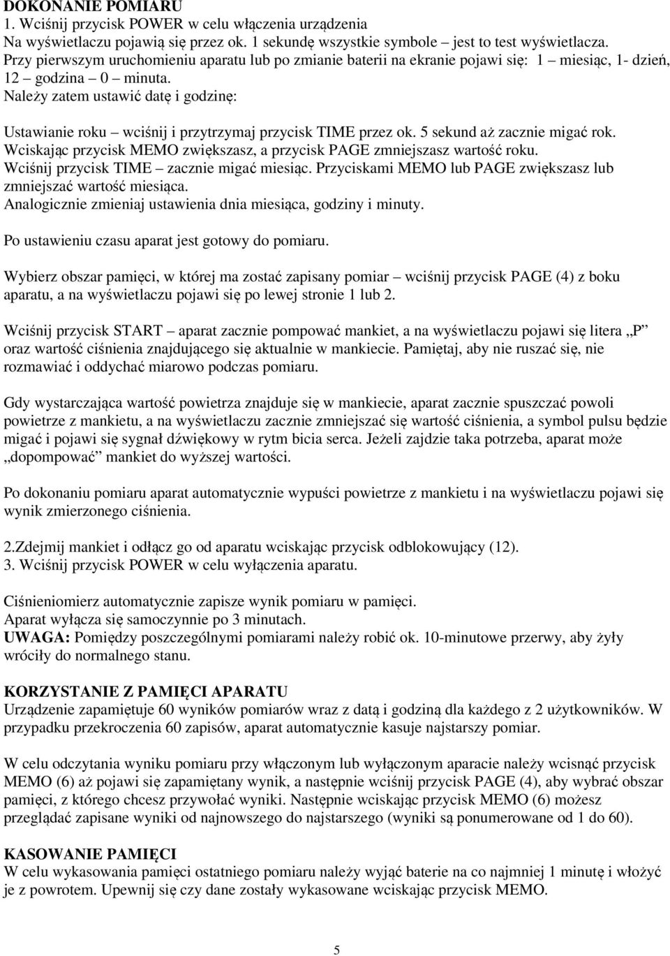 Należy zatem ustawić datę i godzinę: Ustawianie roku wciśnij i przytrzymaj przycisk TIME przez ok. 5 sekund aż zacznie migać rok.