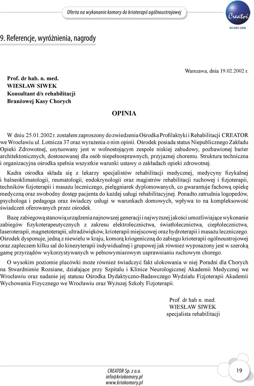 Ośrodek posiada status Niepublicznego Zakładu Opieki Zdrowotnej, usytuowany jest w wolnostojącym zespole niskiej zabudowy, pozbawionej barier architektonicznych, dostosowanej dla osób