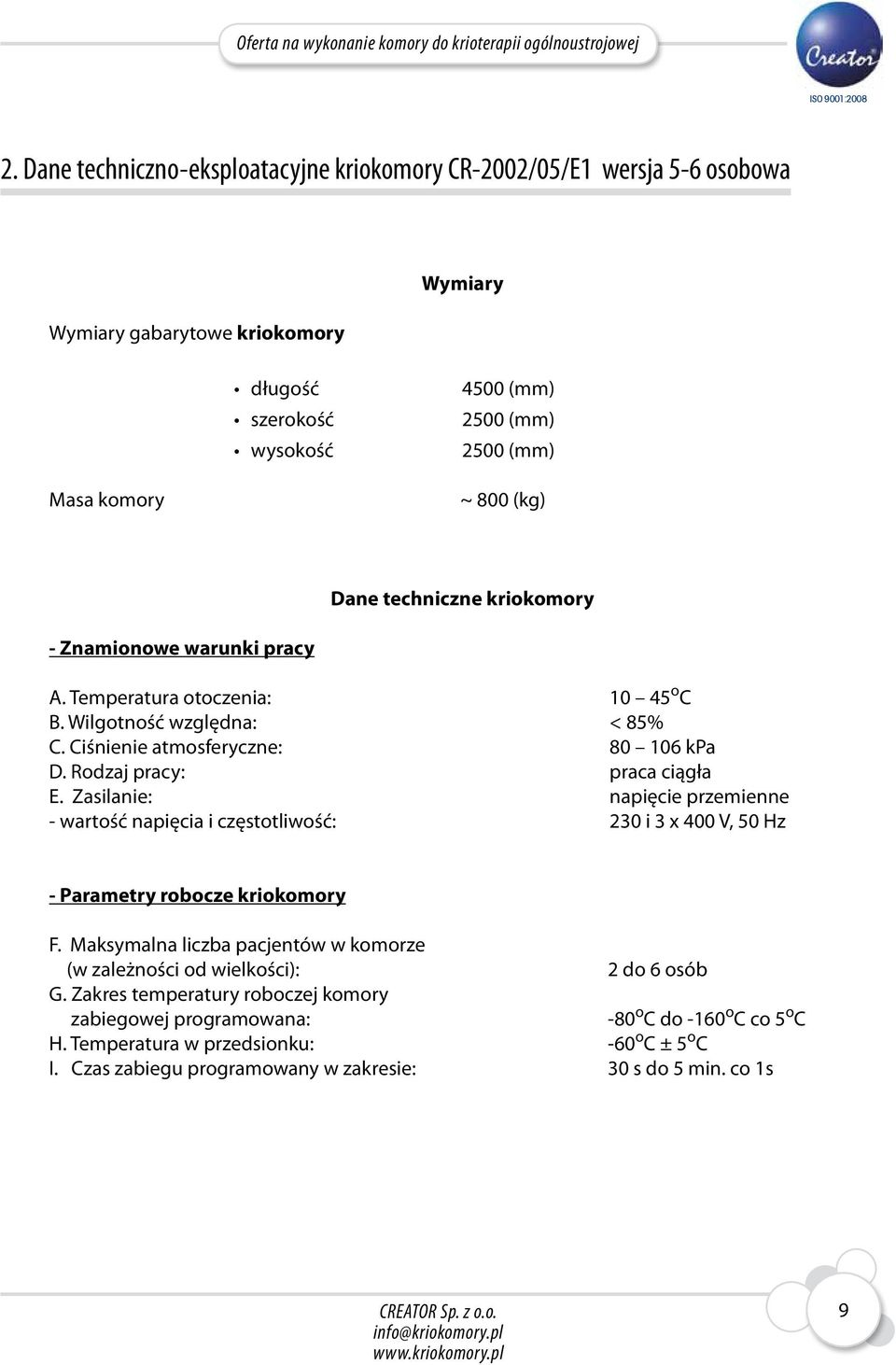 Zasilanie: napięcie przemienne - wartość napięcia i częstotliwość: 230 i 3 x 400 V, 50 Hz - Parametry robocze kriokomory F.