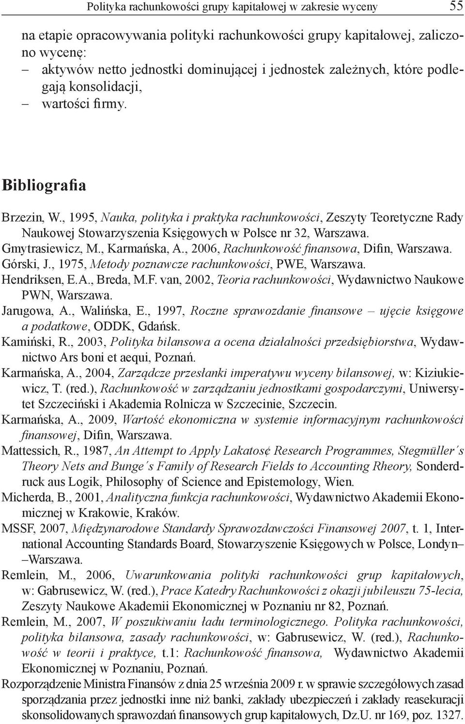 , 1995, Nauka, polityka i praktyka rachunkowości, Zeszyty Teoretyczne Rady Naukowej Stowarzyszenia Księgowych w Polsce nr 32, Warszawa. Gmytrasiewicz, M., Karmańska, A.