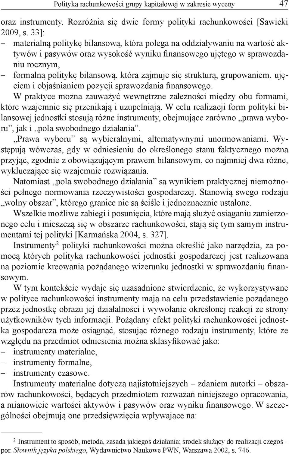 zajmuje się strukturą, grupowaniem, ujęciem i objaśnianiem pozycji sprawozdania finansowego.