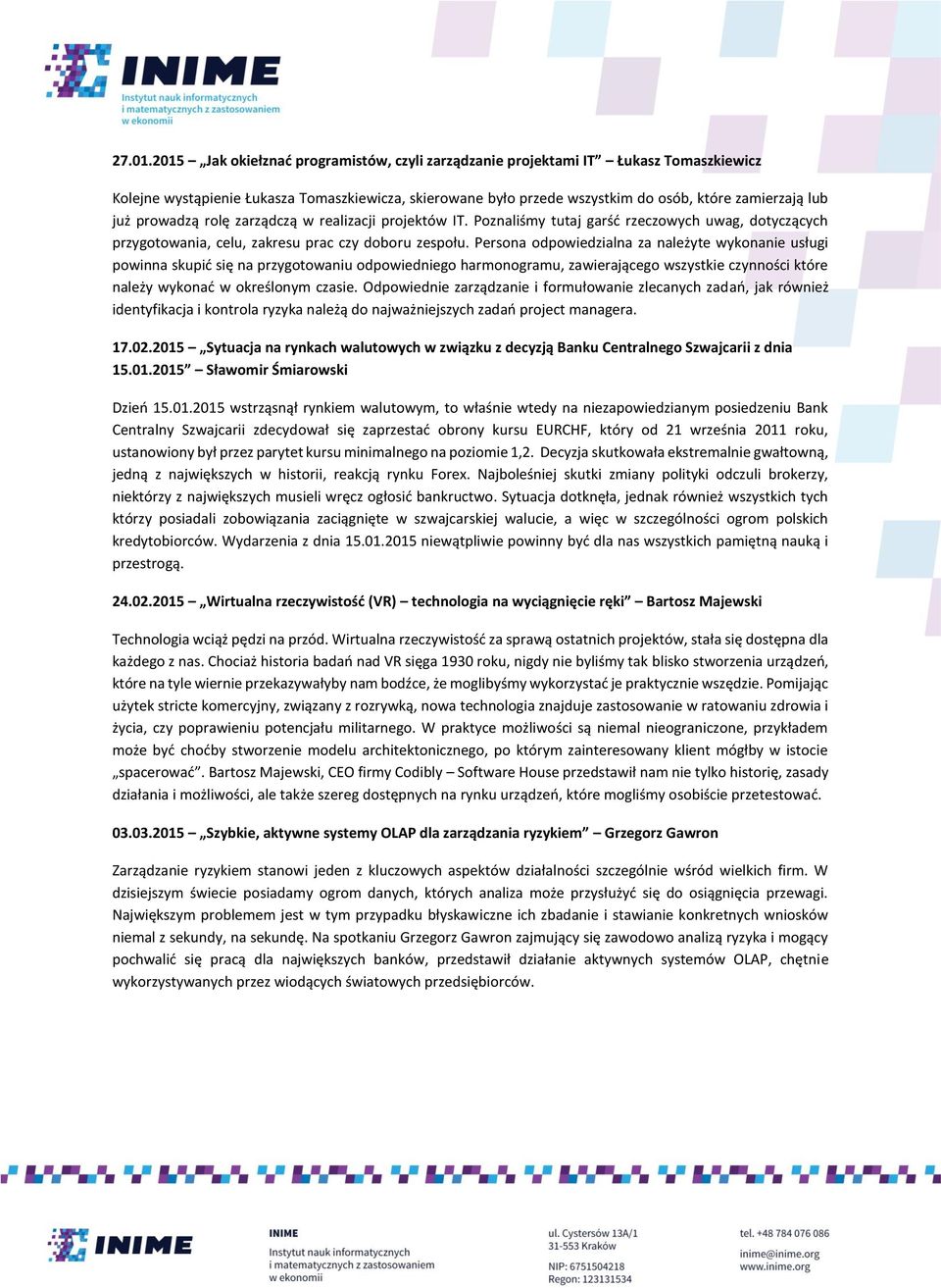 prowadzą rolę zarządczą w realizacji projektów IT. Poznaliśmy tutaj garść rzeczowych uwag, dotyczących przygotowania, celu, zakresu prac czy doboru zespołu.