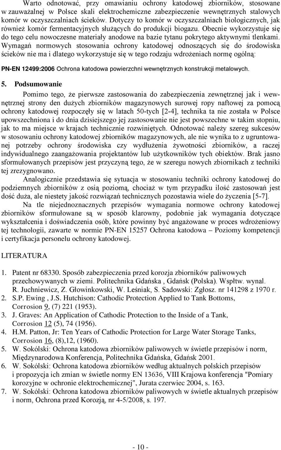 Obecnie wykorzystuje się do tego celu nowoczesne materiały anodowe na bazie tytanu pokrytego aktywnymi tlenkami.