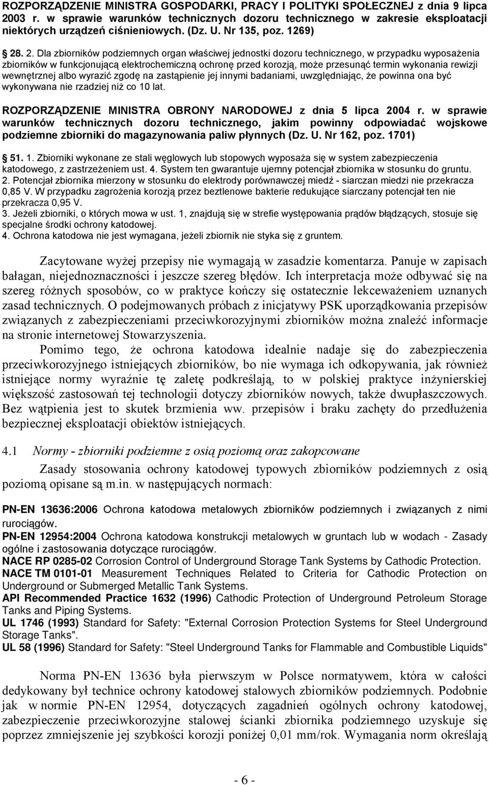 . 2. Dla zbiorników podziemnych organ właściwej jednostki dozoru technicznego, w przypadku wyposażenia zbiorników w funkcjonującą elektrochemiczną ochronę przed korozją, może przesunąć termin