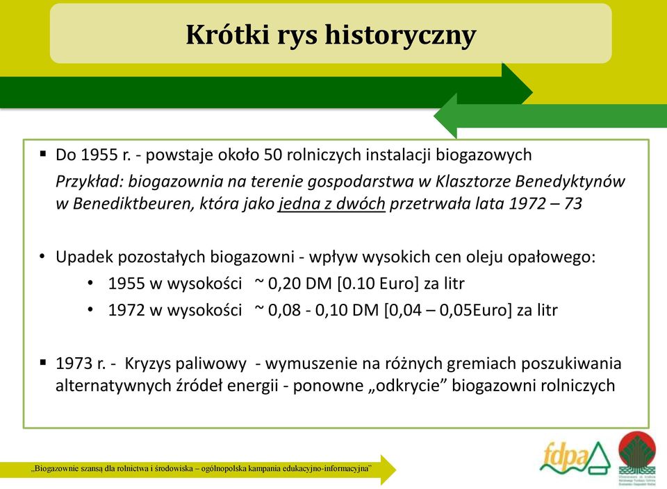 Benediktbeuren, która jako jedna z dwóch przetrwała lata 1972 73 Upadek pozostałych biogazowni - wpływ wysokich cen oleju opałowego: