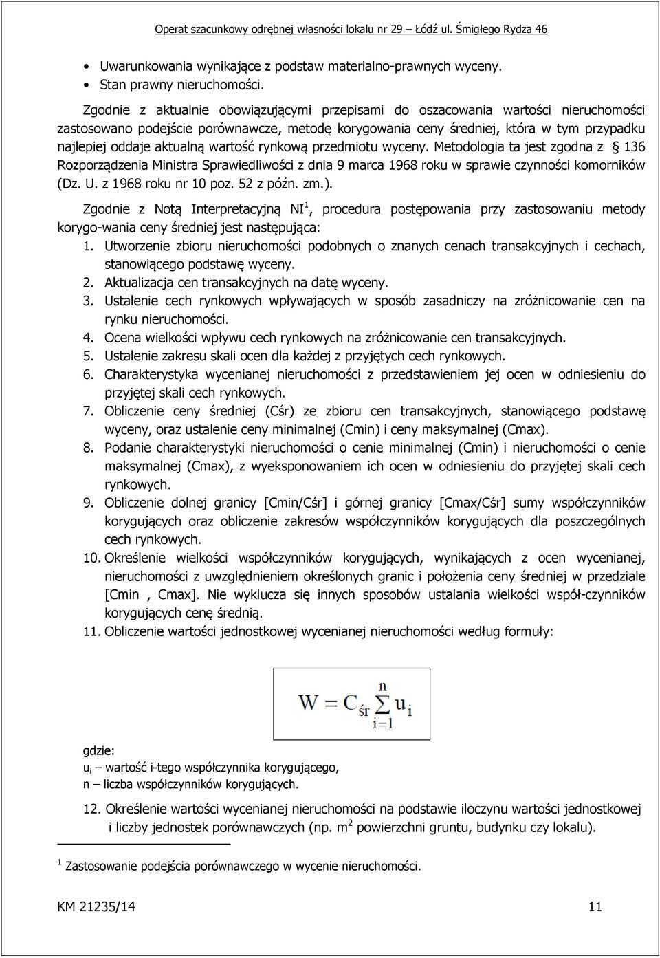 aktualną wartość rynkową przedmiotu wyceny. Metodologia ta jest zgodna z 136 Rozporządzenia Ministra Sprawiedliwości z dnia 9 marca 1968 roku w sprawie czynności komorników (Dz. U.