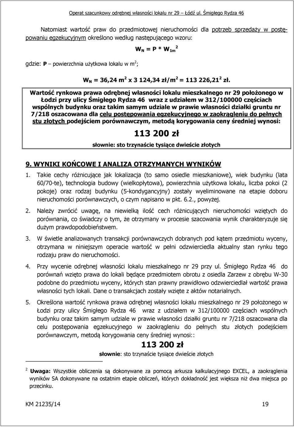 Wartość rynkowa prawa odrębnej własności lokalu mieszkalnego nr 29 położonego w Łodzi przy ulicy Śmigłego Rydza 46 wraz z udziałem w 312/100000 częściach wspólnych budynku oraz takim samym udziale w