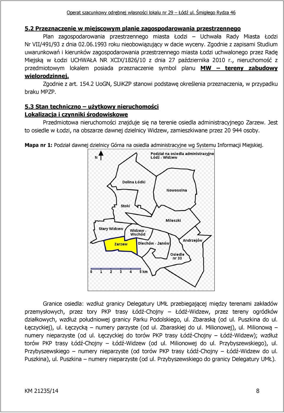 Zgodnie z zapisami Studium uwarunkowań i kierunków zagospodarowania przestrzennego miasta Łodzi uchwalonego przez Radę Miejską w Łodzi UCHWAŁA NR XCIX/1826/10 z dnia 27 października 2010 r.