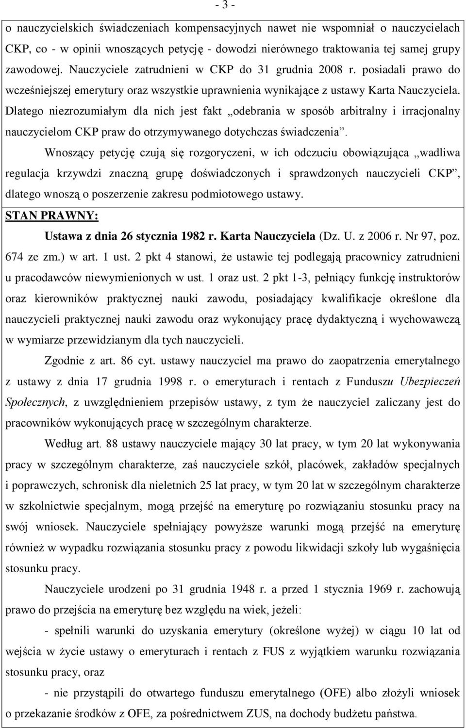 Dlatego niezrozumiałym dla nich jest fakt odebrania w sposób arbitralny i irracjonalny nauczycielom CKP praw do otrzymywanego dotychczas świadczenia.