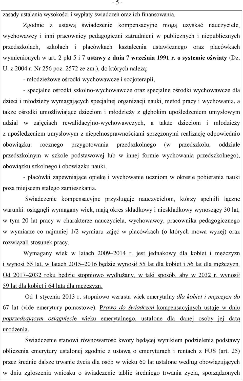 kształcenia ustawicznego oraz placówkach wymienionych w art. 2 pkt 5 i 7 ustawy z dnia 7 września 1991 r. o systemie oświaty (Dz. U. z 2004 r. Nr 256 poz. 2572 ze zm.