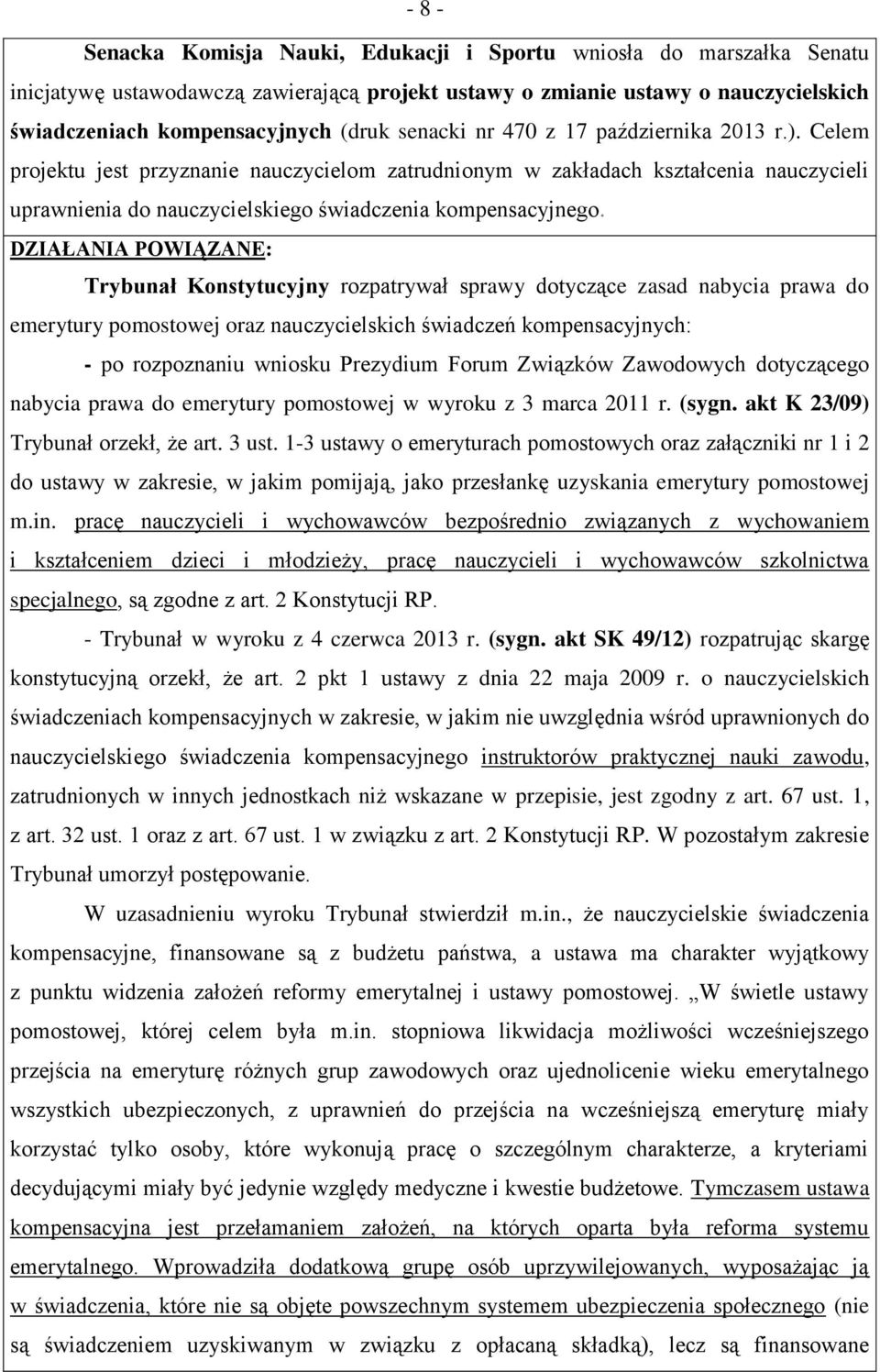 DZIAŁANIA POWIĄZANE: Trybunał Konstytucyjny rozpatrywał sprawy dotyczące zasad nabycia prawa do emerytury pomostowej oraz nauczycielskich świadczeń kompensacyjnych: - po rozpoznaniu wniosku Prezydium