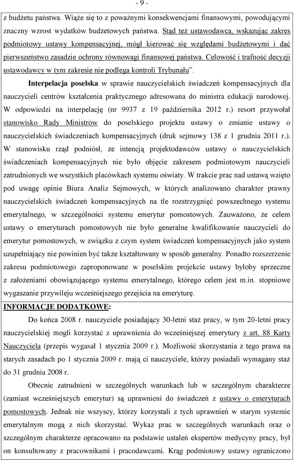 Celowość i trafność decyzji ustawodawcy w tym zakresie nie podlega kontroli Trybunału.