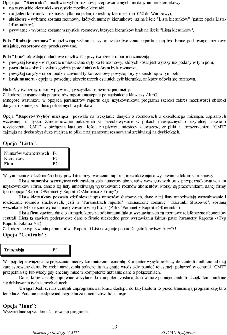 022 do Warszawy), służbowe - wybrane zostaną rozmowy, których numery kierunkowe są na liście "Lista kierunków" (patrz: opcja Lista- >Kierunków), prywatne - wybrane zostaną wszystkie rozmowy, których