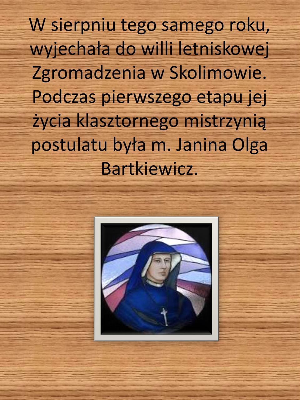 Podczas pierwszego etapu jej życia