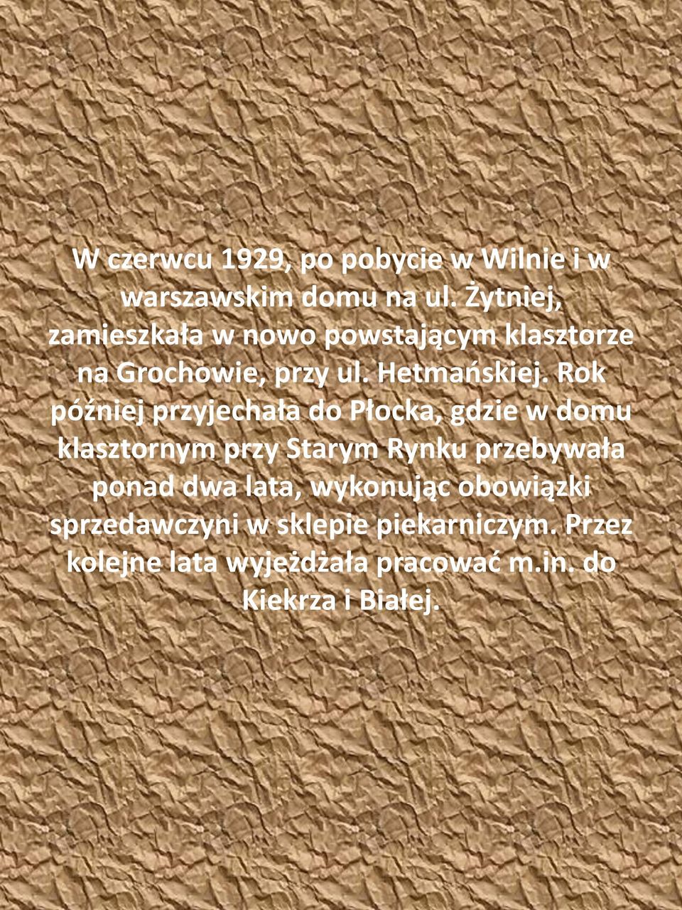 Rok później przyjechała do Płocka, gdzie w domu klasztornym przy Starym Rynku przebywała ponad