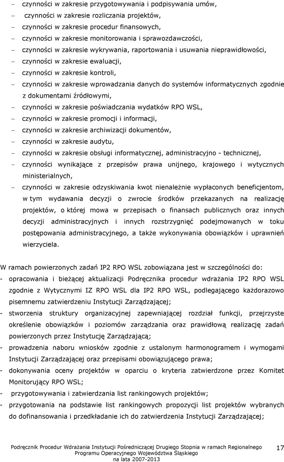 informatycznych zgodnie z dokumentami źródłowymi, czynności w zakresie poświadczania wydatków RPO WSL, czynności w zakresie promocji i informacji, czynności w zakresie archiwizacji dokumentów,