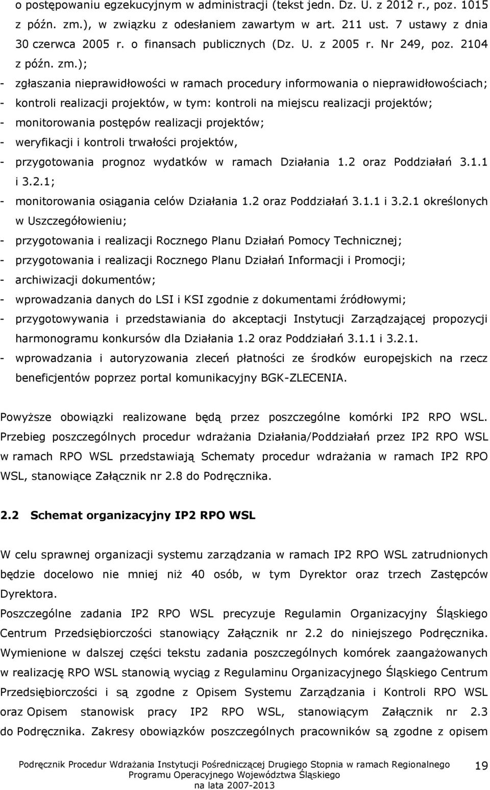 ); - zgłaszania nieprawidłowości w ramach procedury informowania o nieprawidłowościach; - kontroli realizacji projektów, w tym: kontroli na miejscu realizacji projektów; - monitorowania postępów