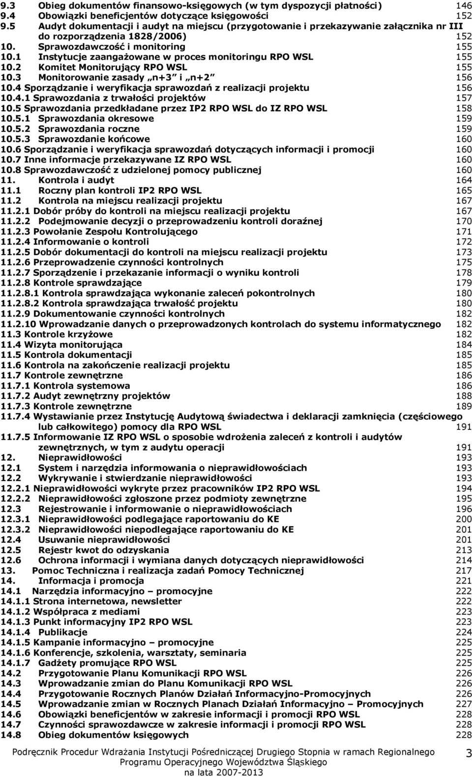 1 Instytucje zaangażowane w proces monitoringu RPO WSL 155 10.2 Komitet Monitorujący RPO WSL 155 10.3 Monitorowanie zasady n+3 i n+2 156 10.