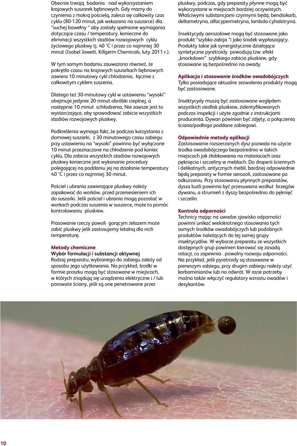 konieczne do eliminacji wszystkich stadiów rozwojowych cyklu życiowego pluskwy tj. 40 C i przez co najmniej 30 minut (Isabel Jowett, Killgerm Chemicals, luty 2011 r.).