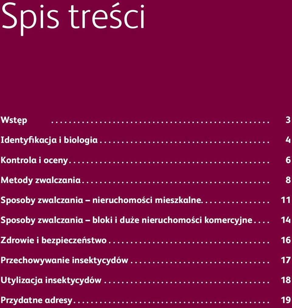 .............. 11 Sposoby zwalczania bloki i duże nieruchomości komercyjne... 14 Zdrowie i bezpieczeństwo.................................... 16 Przechowywanie insektycydów.