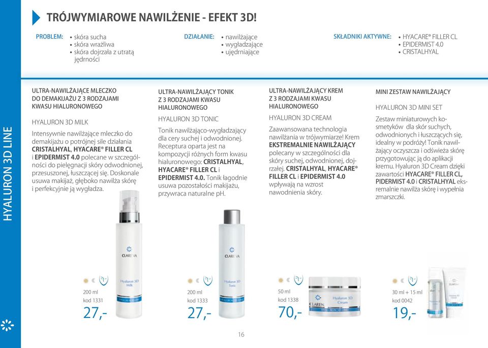 CRISTALHYAL, HYACARE FILLER CL i EPIDERMIST 4.0 polecane w szczególności do pielęgnacji skóry odwodnionej, przesuszonej, łuszczącej się.