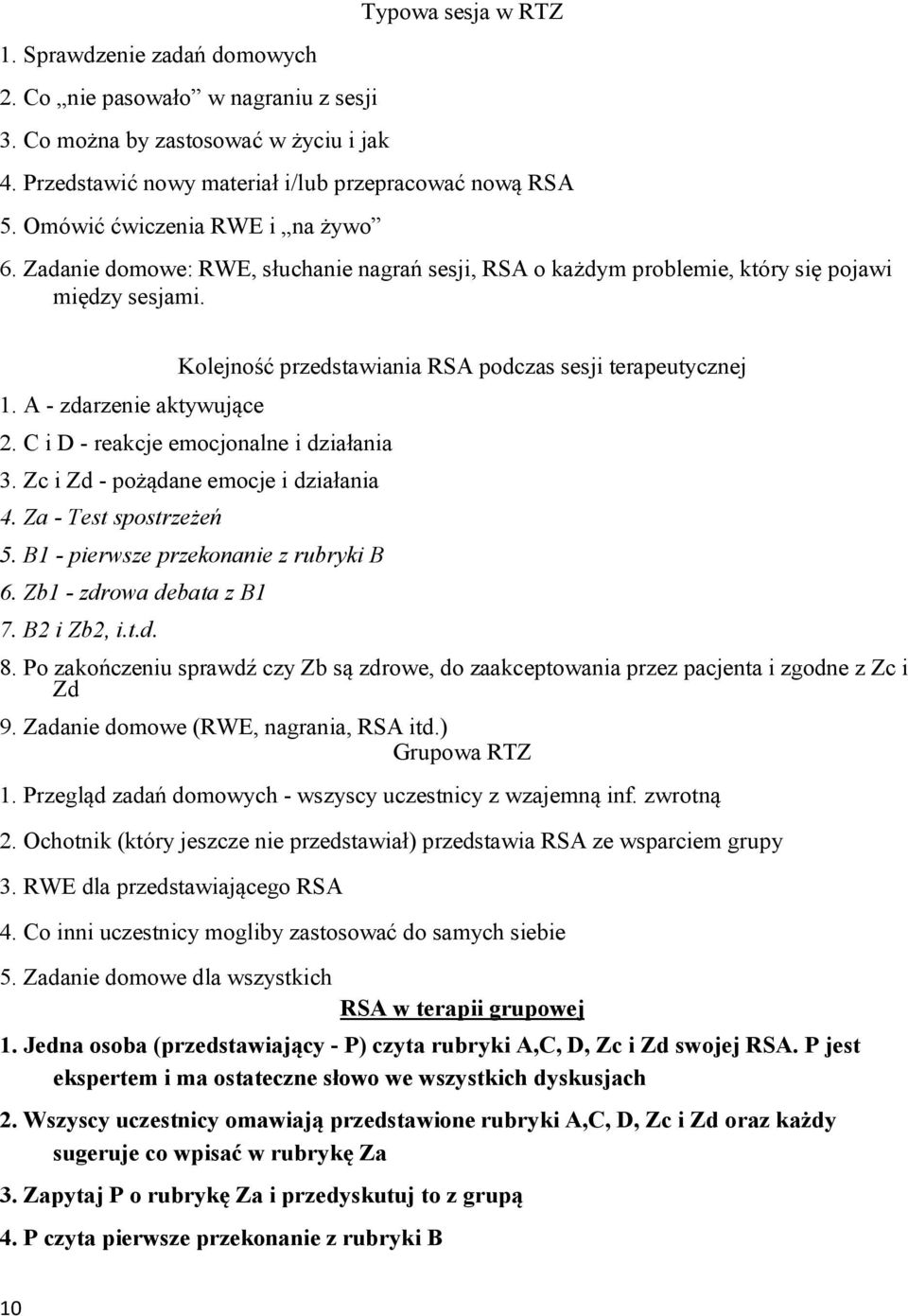 A - zdarzenie aktywujące Kolejność przedstawiania RSA podczas sesji terapeutycznej 2. C i D - reakcje emocjonalne i działania 3. Zc i Zd - pożądane emocje i działania 4. Za - Test spostrzeżeń 5.