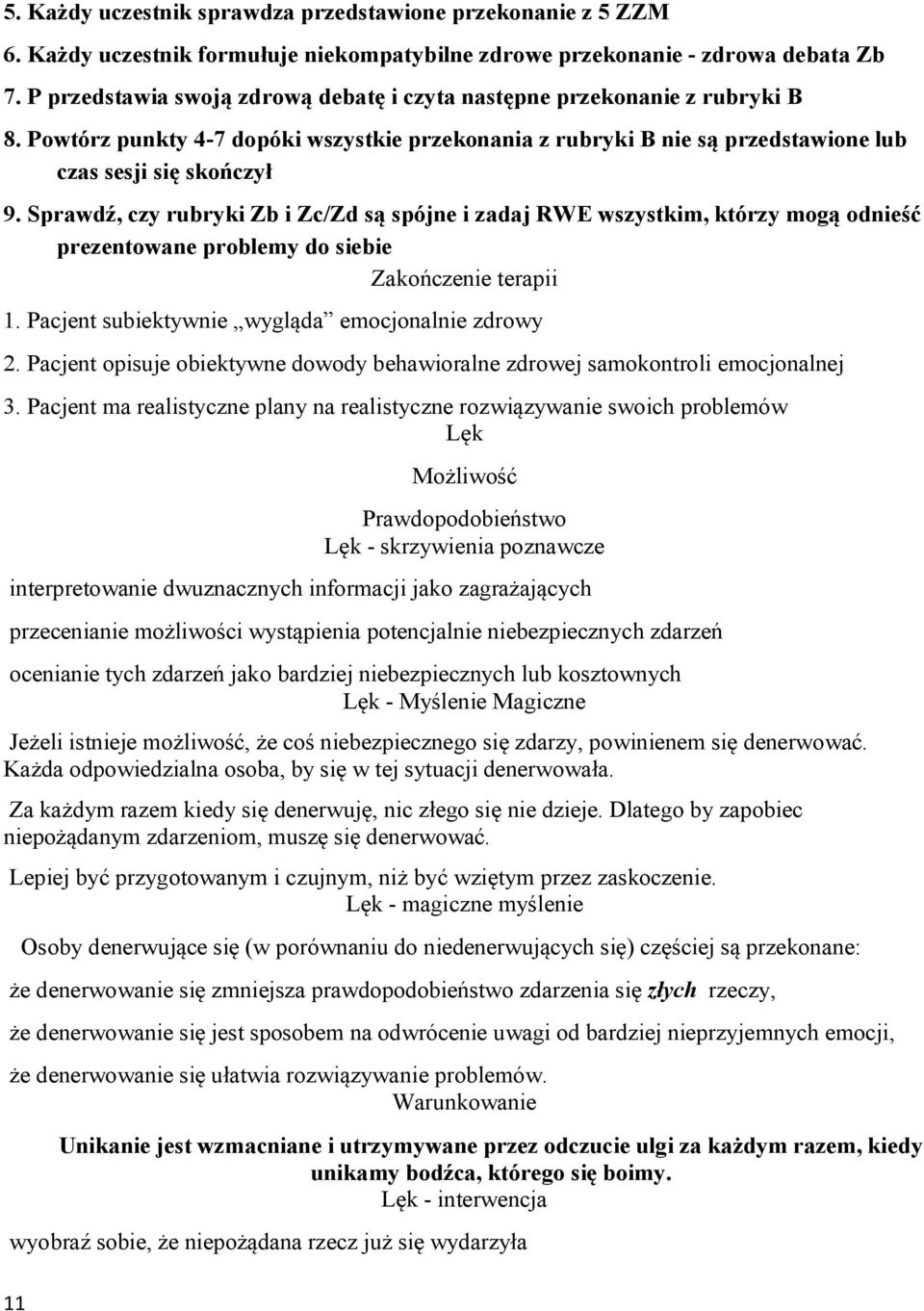 Sprawdź, czy rubryki Zb i Zc/Zd są spójne i zadaj RWE wszystkim, którzy mogą odnieść prezentowane problemy do siebie Zakończenie terapii 1. Pacjent subiektywnie wygląda emocjonalnie zdrowy 2.