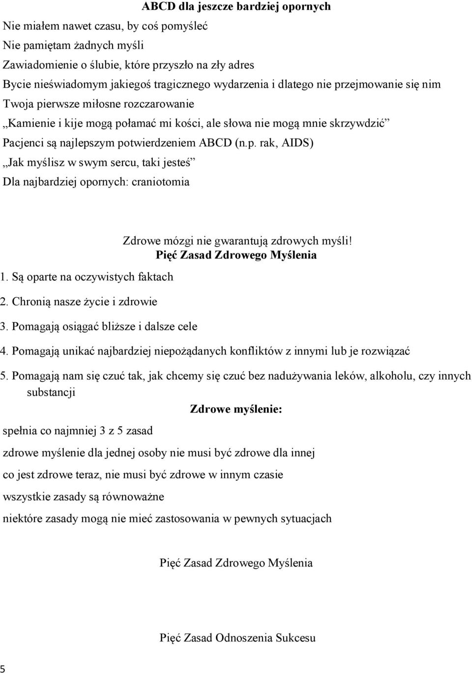 (n.p. rak, AIDS) Jak myślisz w swym sercu, taki jesteś Dla najbardziej opornych: craniotomia 1. Są oparte na oczywistych faktach 2. Chronią nasze życie i zdrowie 3.