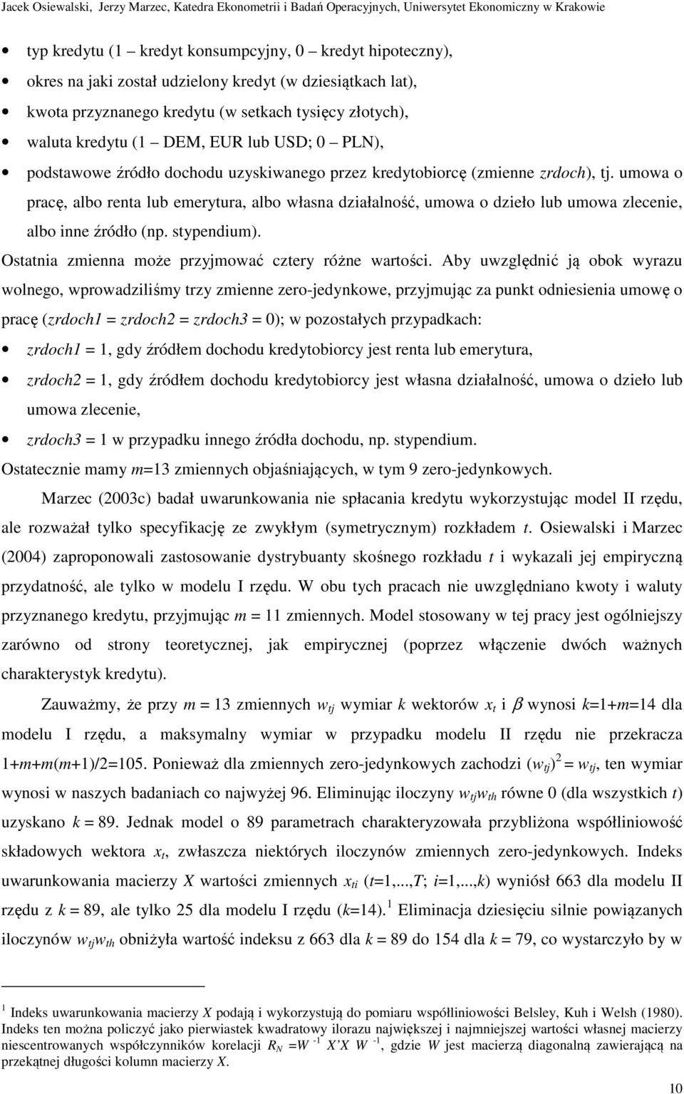 umowa o pracę, albo rena lub emeryura, albo własna dzałalność, umowa o dzeło lub umowa zlecene, albo nne źródło (np. sypendum). Osana zmenna może przyjmować czery różne warośc.