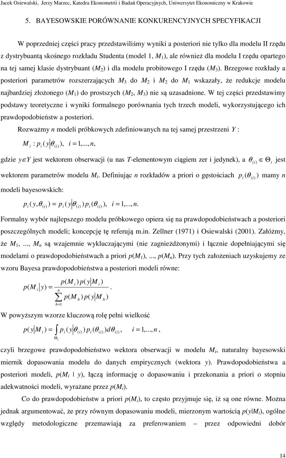 modelu I rzędu oparego na ej samej klase dysrybuan (M 2 ) dla modelu probowego I rzędu (M 3 ).