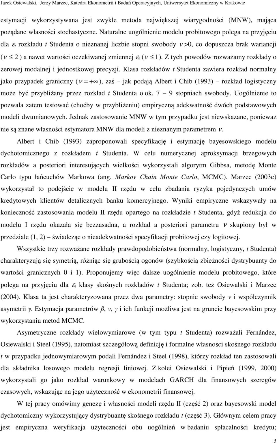 Nauralne uogólnene modelu probowego polega na przyjęcu dla ε rozkładu Sudena o neznanej lczbe sopn swobody ν >0, co dopuszcza brak warancj ( ν 2 ) a nawe warośc oczekwanej zmennej ε ( ν ).