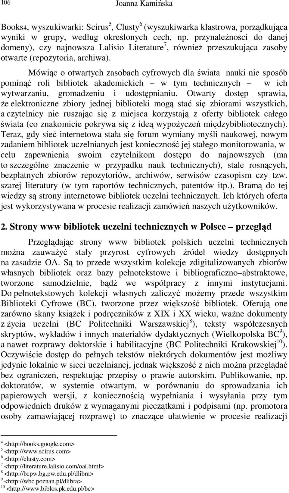 Mówiąc o otwartych zasobach cyfrowych dla świata nauki nie sposób pominąć roli bibliotek akademickich w tym technicznych w ich wytwarzaniu, gromadzeniu i udostępnianiu.