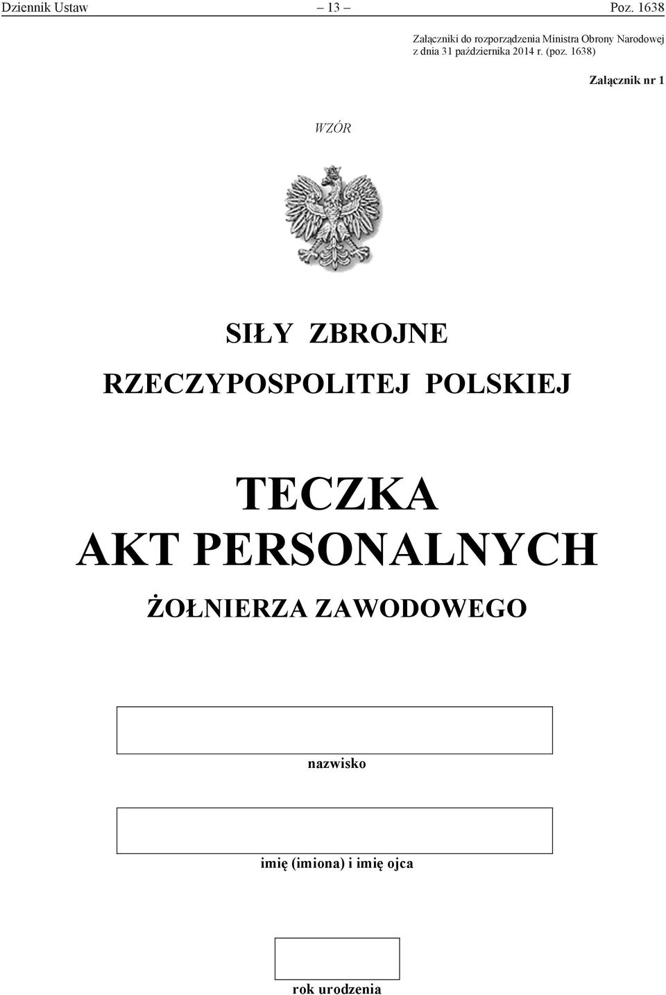 ) Załączniki do rozporządzenia Ministra Obrony Narodowej z dnia 31 października 2014 r. (poz.