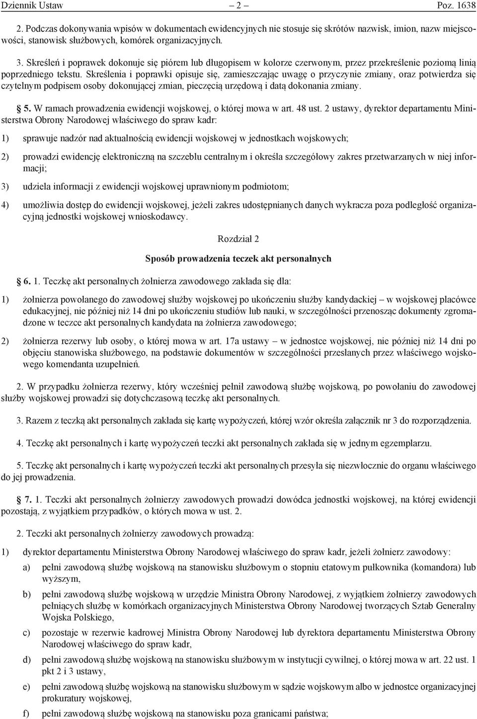 Skreślenia i poprawki opisuje się, zamieszczając uwagę o przyczynie zmiany, oraz potwierdza się czytelnym podpisem osoby dokonującej zmian, pieczęcią urzędową i datą dokonania zmiany. 5.