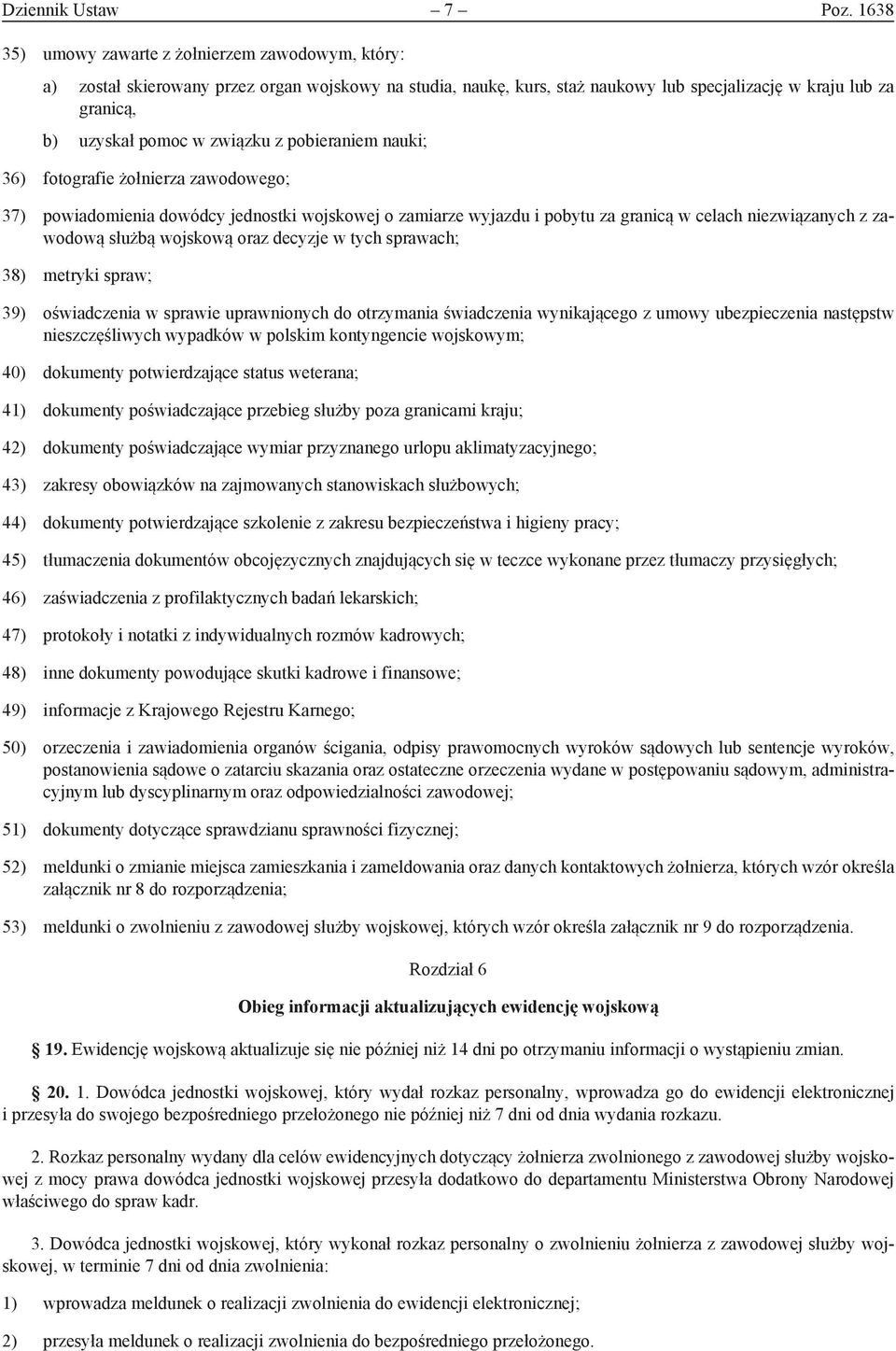 związku z pobieraniem nauki; 36) fotografie żołnierza zawodowego; 37) powiadomienia dowódcy jednostki wojskowej o zamiarze wyjazdu i pobytu za granicą w celach niezwiązanych z zawodową służbą