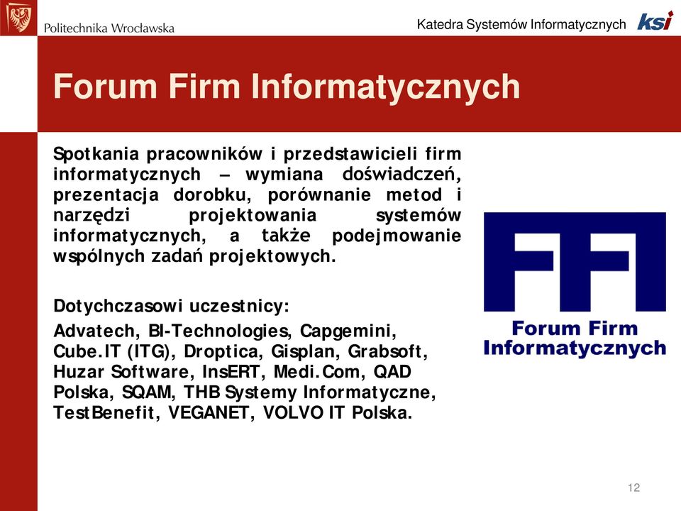 zadań projektowych. Dotychczasowi uczestnicy: Advatech, BI-Technologies, Capgemini, Cube.