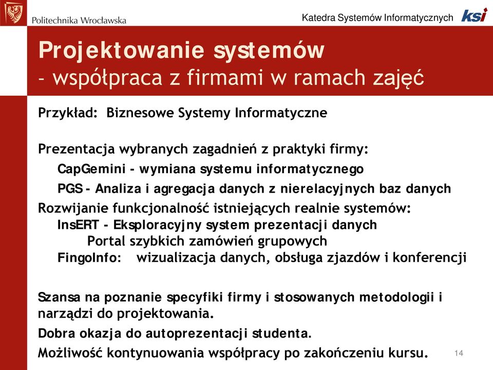 systemów: InsERT - Eksploracyjny system prezentacji danych Portal szybkich zamówień grupowych FingoInfo: wizualizacja danych, obsługa zjazdów i konferencji Szansa na