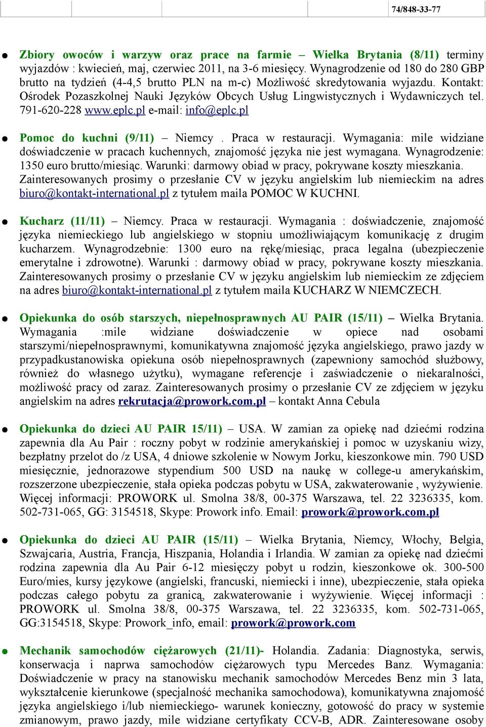 Kontakt: Ośrodek Pozaszkolnej Nauki Języków Obcych Usług Lingwistycznych i Wydawniczych tel. 791-620-228 www.eplc.pl e-mail: info@eplc.pl Pomoc do kuchni (9/11) Niemcy. Praca w restauracji.