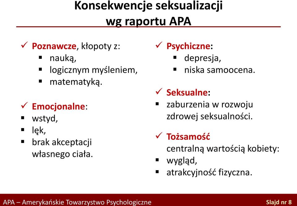 Psychiczne: depresja, niska samoocena. Seksualne: zaburzenia w rozwoju zdrowej seksualności.