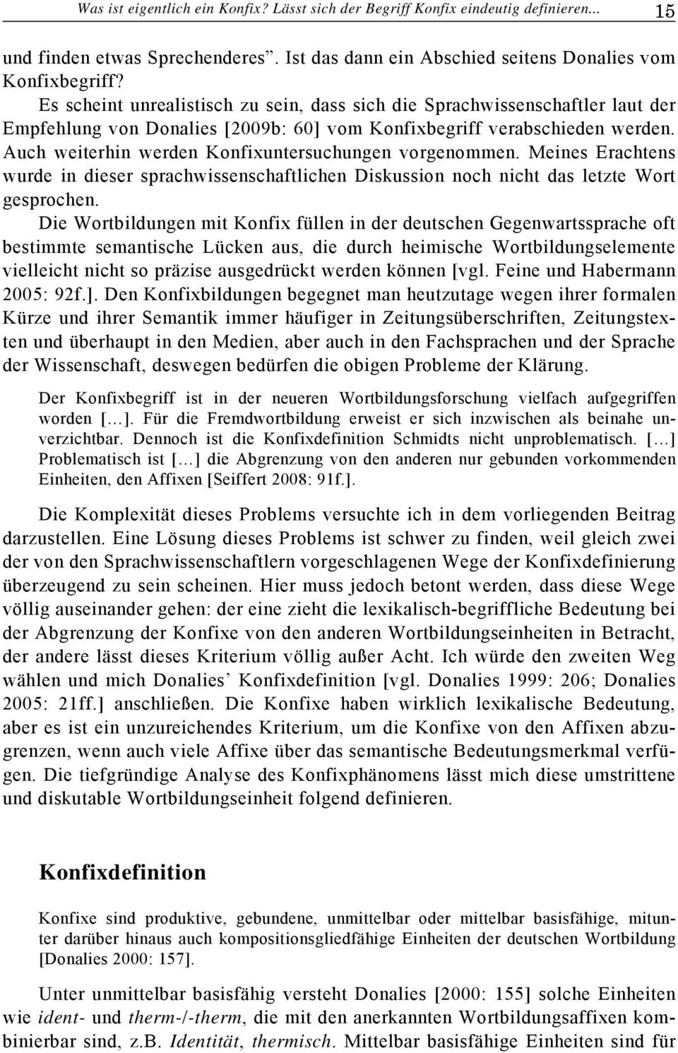 Auch weiterhin werden Konfixuntersuchungen vorgenommen. Meines Erachtens wurde in dieser sprachwissenschaftlichen Diskussion noch nicht das letzte Wort gesprochen.