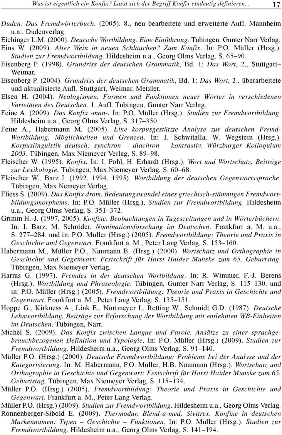 Hildesheim u.a., Georg Olms Verlag, S. 65 90. Eisenberg P. (1998). Grundriss der deutschen Grammatik, Bd. 1: Das Wort, 2., Stuttgart Weimar. Eisenberg P. (2004). Grundriss der deutschen Grammatik, Bd. 1: Das Wort, 2., überarbeitete und aktualisierte Aufl.