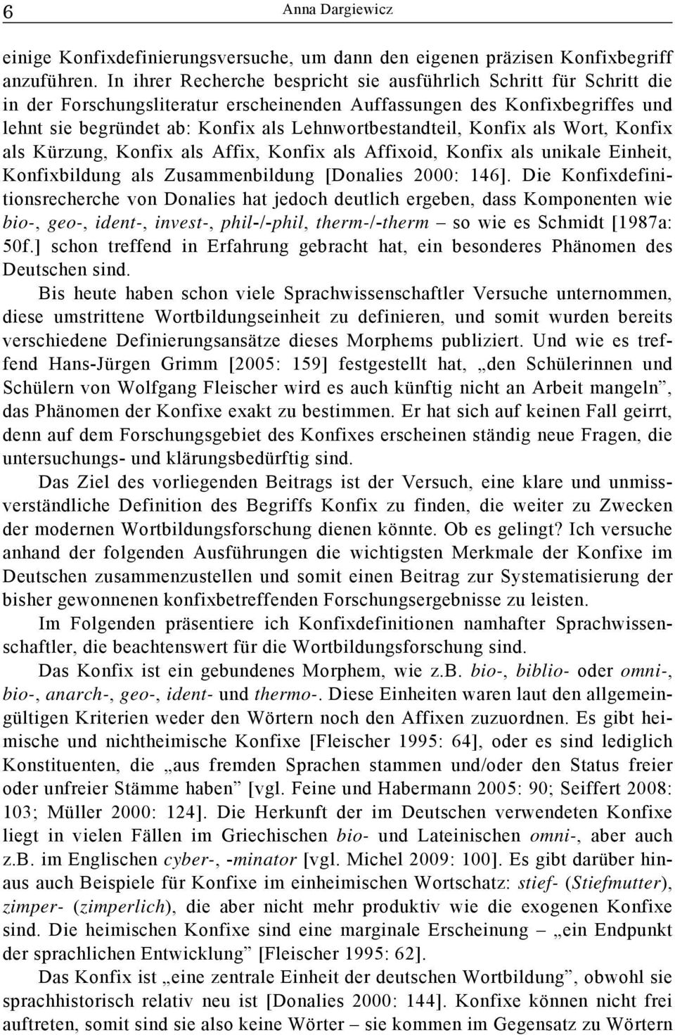 Lehnwortbestandteil, Konfix als Wort, Konfix als Kürzung, Konfix als Affix, Konfix als Affixoid, Konfix als unikale Einheit, Konfixbildung als Zusammenbildung [Donalies 2000: 146].