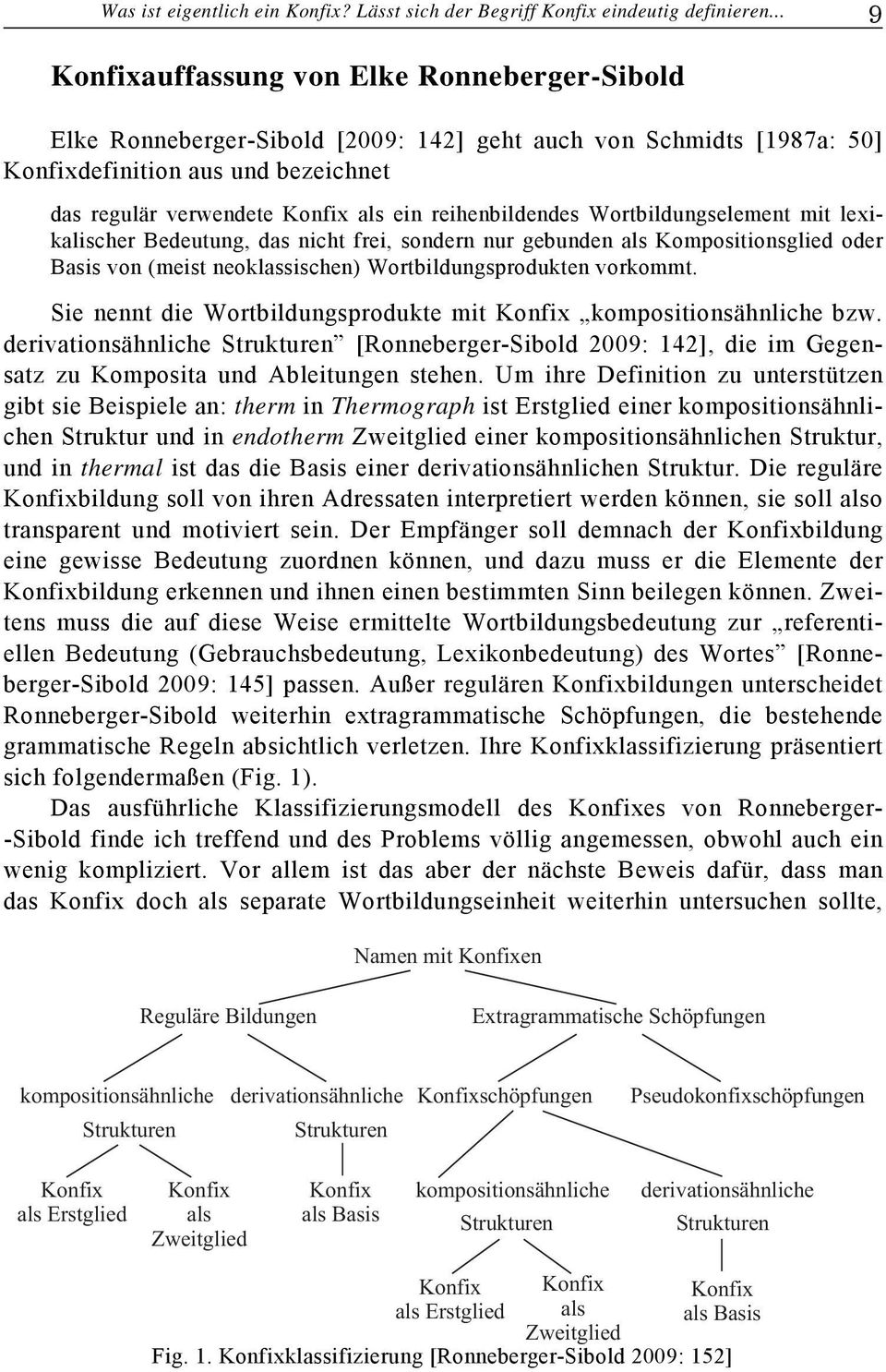 reihenbildendes Wortbildungselement mit lexikalischer Bedeutung, das nicht frei, sondern nur gebunden als Kompositionsglied oder Basis von (meist neoklassischen) Wortbildungsprodukten vorkommt.