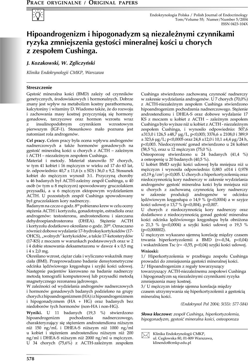 Zgliczyński Klinika Endokrynologii CMKP, Warszawa Streszczenie Gęstość mineralna kości (BMD) zależy od czynników genetycznych, środowiskowych i hormonalnych.