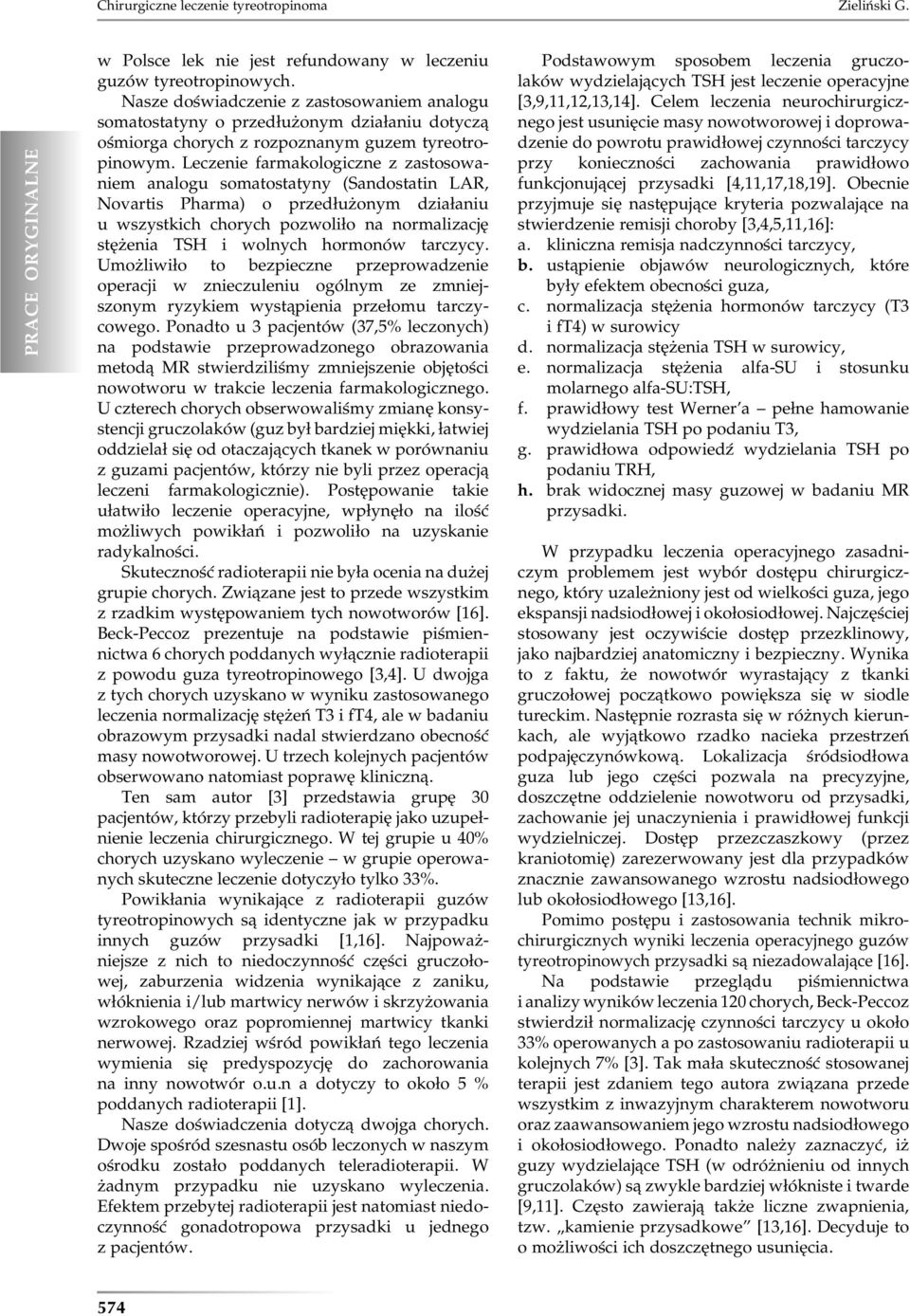 Leczenie farmakologiczne z zastosowaniem analogu somatostatyny (Sandostatin LAR, Novartis Pharma) o przedłużonym działaniu u wszystkich chorych pozwoliło na normalizację stężenia TSH i wolnych