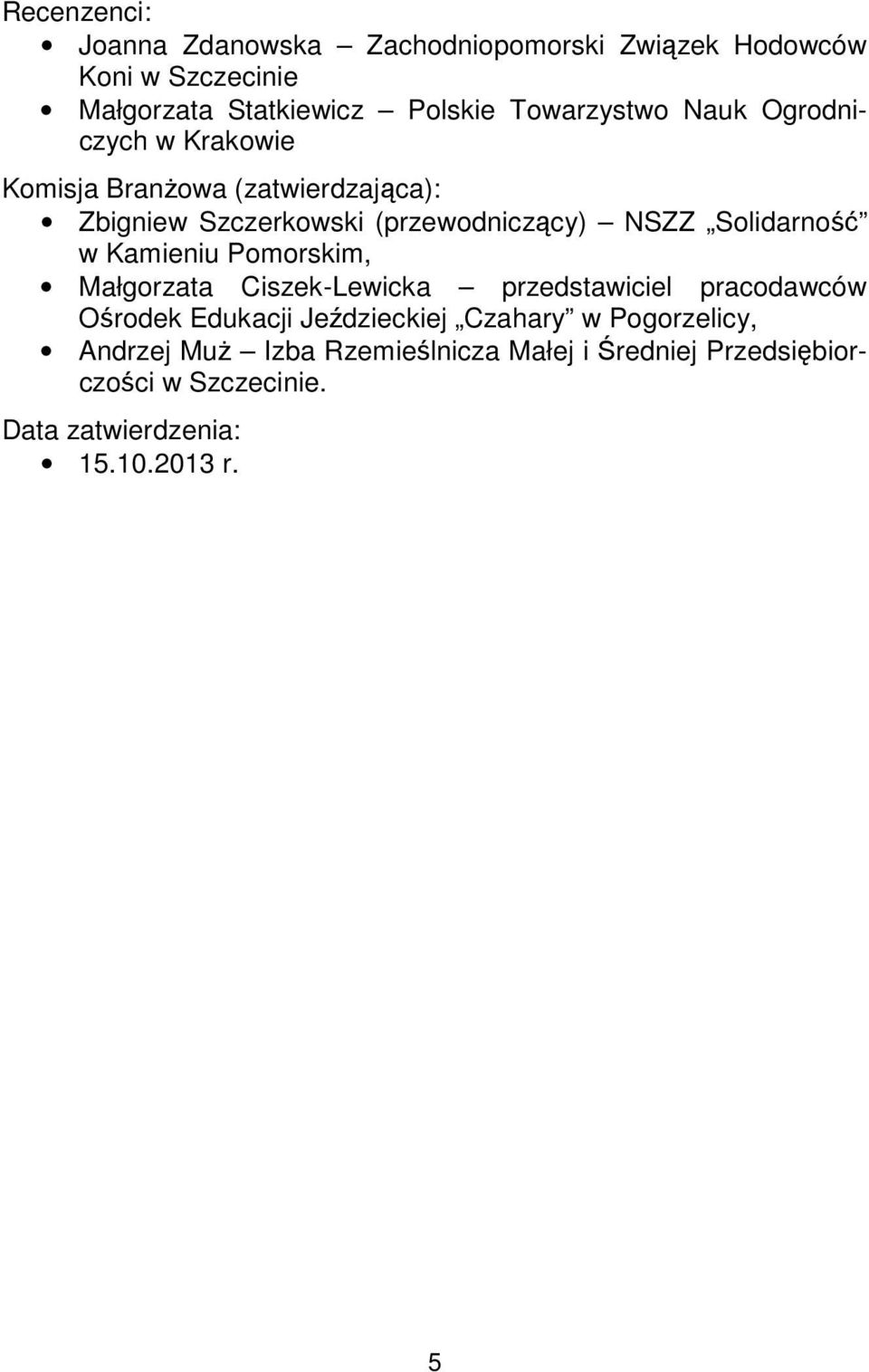 Solidarność w Kamieniu Pomorskim, Małgorzata Ciszek-Lewicka przedstawiciel pracodawców Ośrodek Edukacji Jeździeckiej