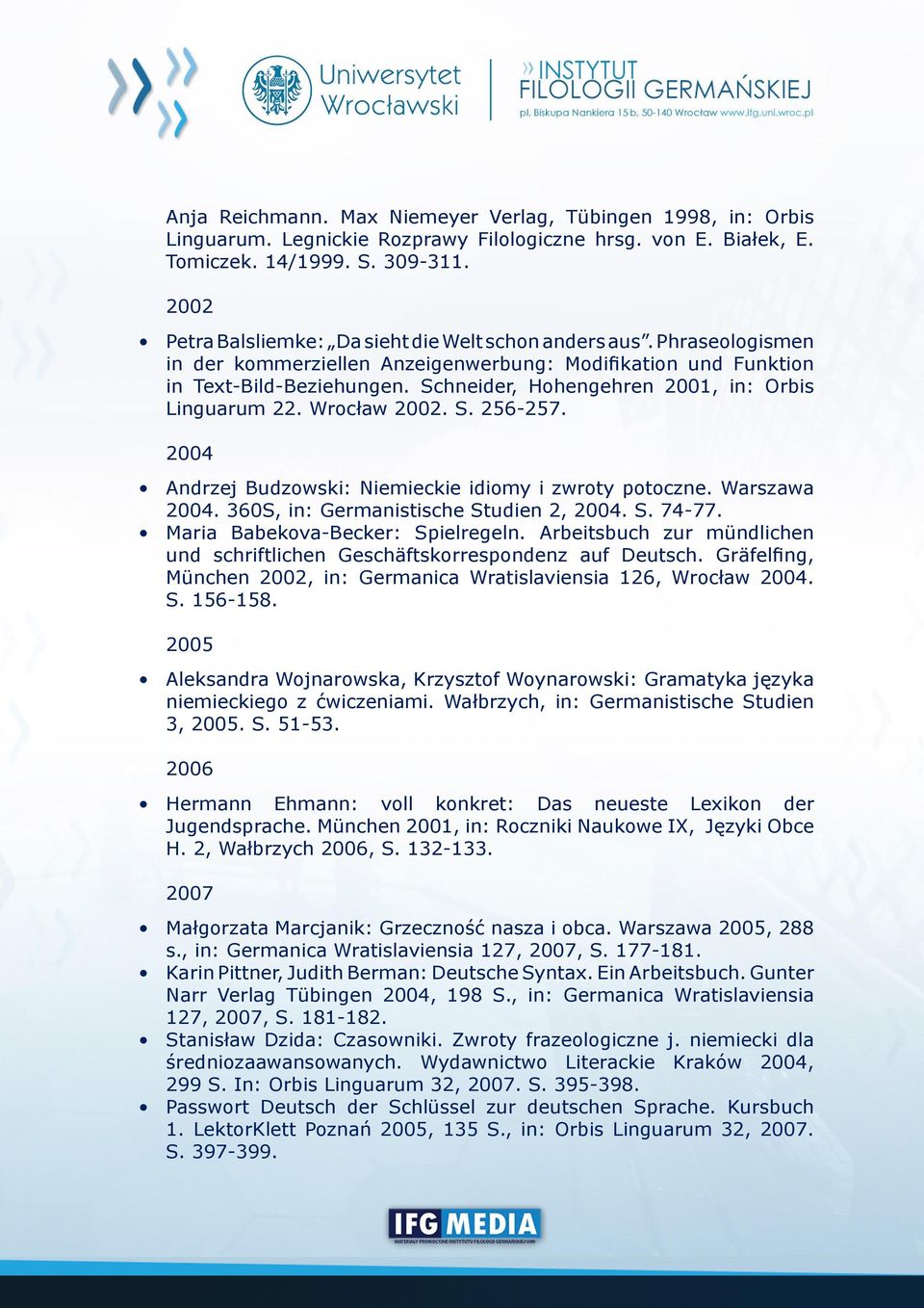 Schneider, Hohengehren 2001, in: Orbis Linguarum 22. Wrocław 2002. S. 256-257. 2004 Andrzej Budzowski: Niemieckie idiomy i zwroty potoczne. Warszawa 2004. 360S, in: Germanistische Studien 2, 2004. S. 74-77.